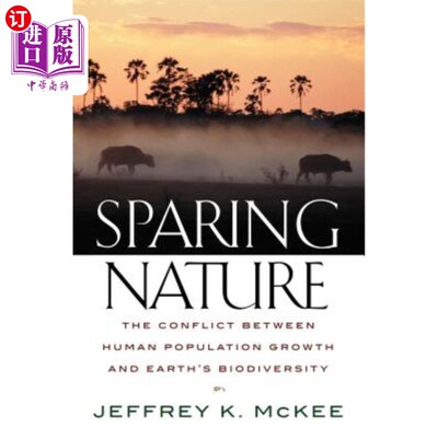 海外直订Sparing Nature: The Conflict Between Human Population Growth and Earth's Biodive 保护自然:人类人口增长和地