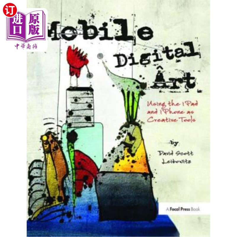 海外直订Mobile Digital Art: Using the iPad and iPhone as Creative Tools 移动数字艺术:使用iPad和iPhone作为创意工具