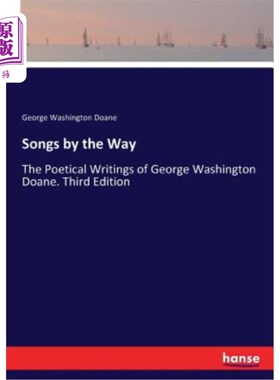 海外直订Songs by the Way: The Poetical Writings of George Washington Doane. Third Editio 顺便说一句：乔治·华盛顿·多