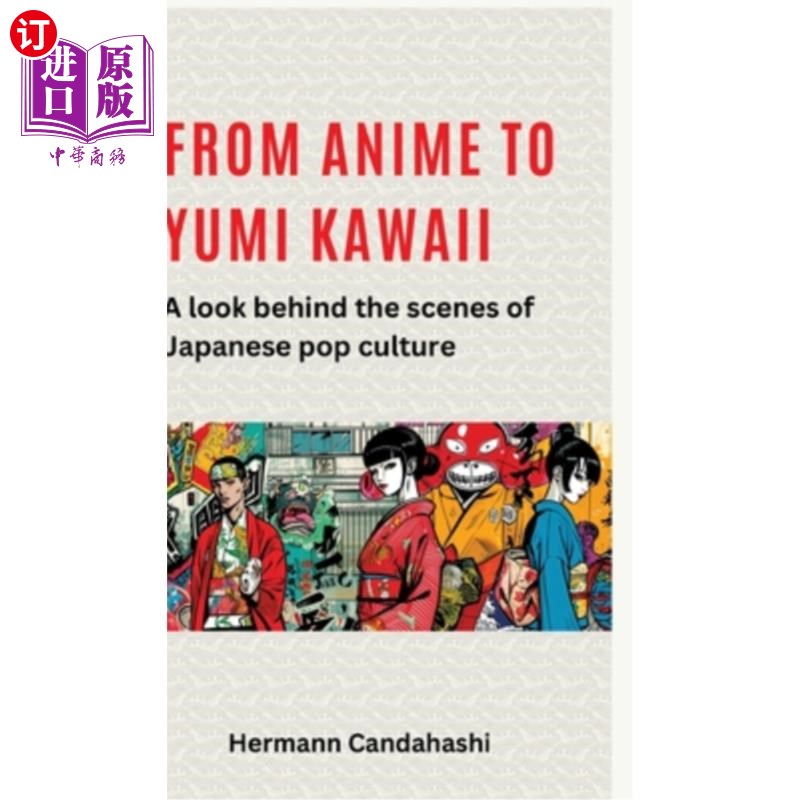 海外直订From Anime to Yumi Kawaii: A look behind the scenes of Japanese pop culture 从动漫到川井由美:日本流行文化