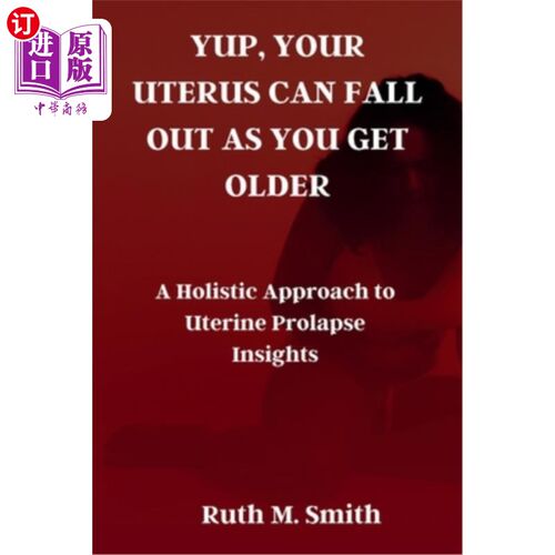海外直订医药图书Yup, Your Uterus Can Fall Out as You Get Older: A Holistic Approach to Uterine P 是的，随着年龄的增