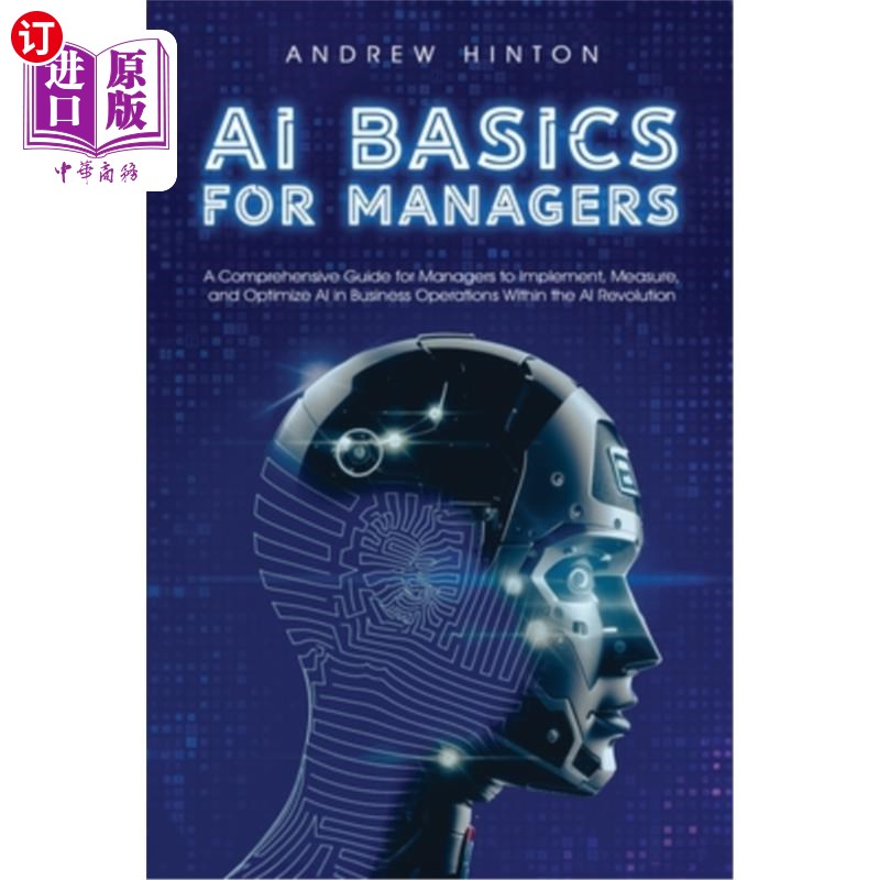 海外直订AI Basics for Managers: A Comprehensive Guide for Managers to Implement, Measure 管理人员的人工智能基础知识