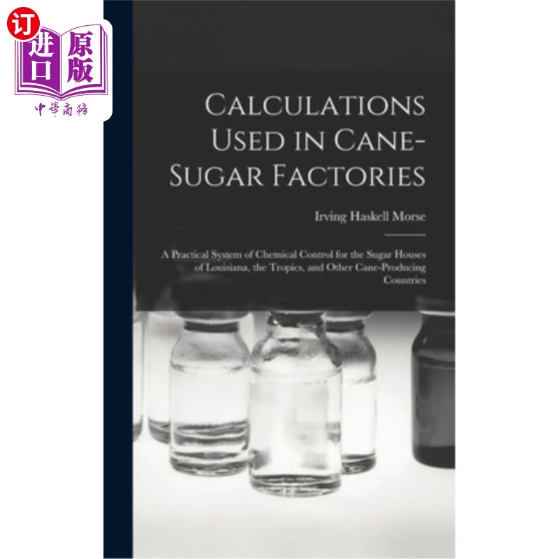 海外直订Calculations Used in Cane-Sugar Factories: A Practical System of Chemical Contro 用于甘蔗糖厂的计算:路易斯