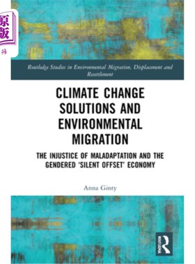 海外直订Climate Change Solutions and Environmental Migration: The Injustice of Maladapta 气候变化解决方案与环境移民