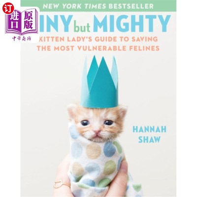 海外直订Tiny But Mighty: Kitten Lady's Guide to Saving the Most Vulnerable Felines 小而强大：拯救脆弱猫科动物的小猫