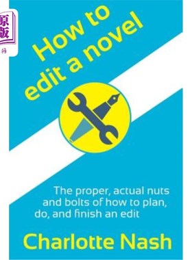 海外直订How to Edit a Novel: The Proper, Actual Nuts-And-Bolts of How to Plan, Do, and F 如何编辑一部小说：如何计划