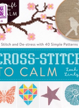 海外直订Cross-Stitch to Calm: Stitch and De-Stress with 40 Simple Patterns 十字绣平静:用40个简单的图案缝合和减压