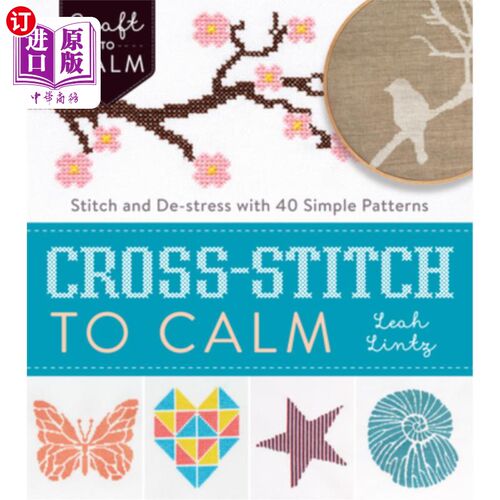 海外直订Cross-Stitch to Calm: Stitch and De-Stress with 40 Simple Patterns 十字绣平静:用40个简单的图案缝合和减压