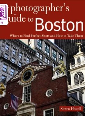海外直订Photographing Boston: Where to Find Perfect Shots and How to Take Them 拍摄波士顿：在哪里找到完美的镜头以及