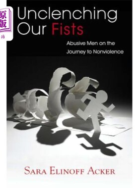 海外直订医药图书Unclenching Our Fists: Abusive Men on the Journey to Nonviolence 松开我们的拳头:在非暴力之路上的虐