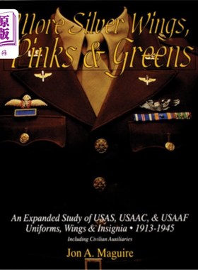 海外直订More Silver Wings, Pinks & Greens: An Expanded Study of Usas, Usaac, & Usaaf Uni 更多银色翅膀、粉色和绿色：