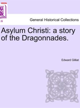 海外直订Asylum Christi: A Story of the Dragonnades. 庇护所克里斯蒂：龙之屋的故事。