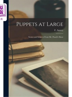 海外直订Puppets at Large: Scenes and Subjects From Mr. Punch's Show 木偶无处不在:潘趣先生表演中的场景和主题
