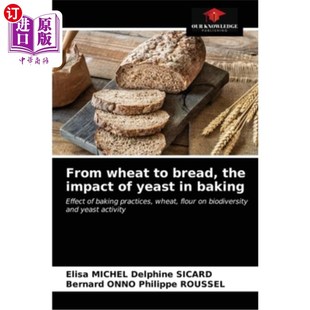 海外直订From wheat to bread, the impact of yeast in baking 从小麦到面包,酵母在烘焙中的影响
