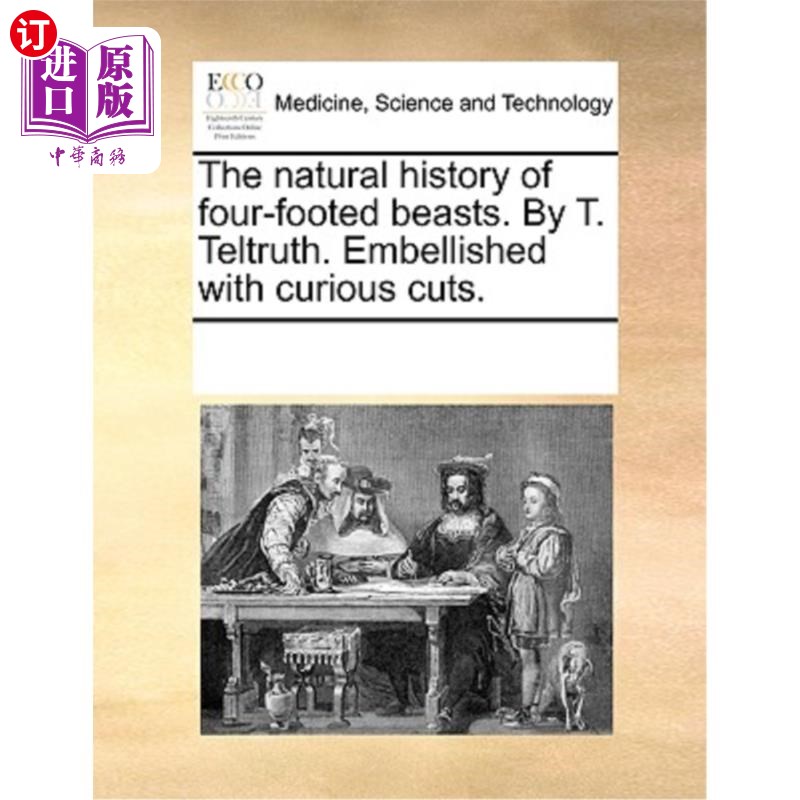 海外直订医药图书The Natural History of Four-Footed Beasts. by T. Teltruth. Embellished with Curi 四足动物的自然历史