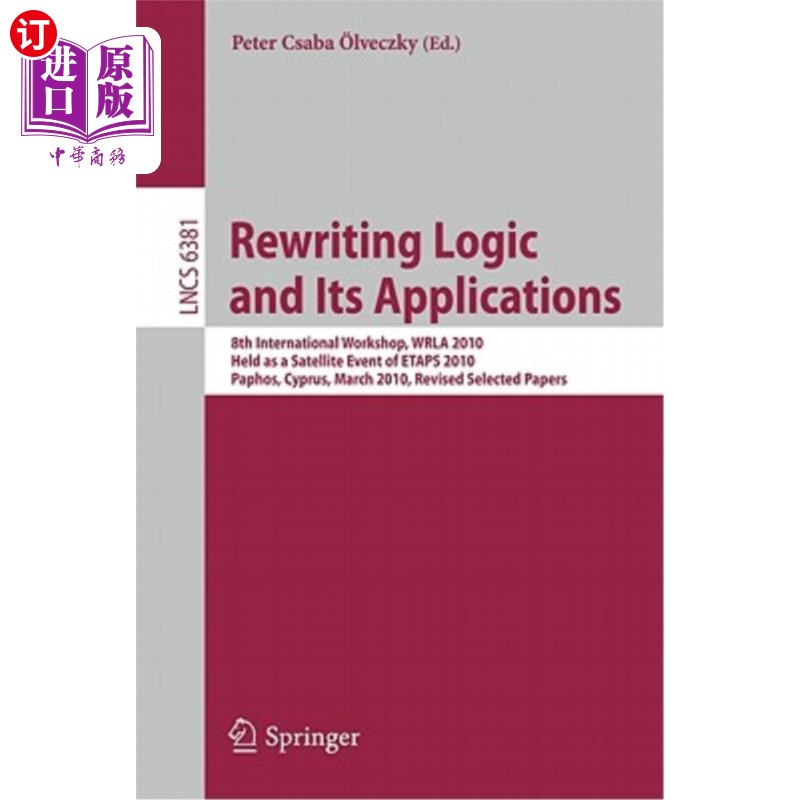 海外直订Rewriting Logic and Its Applications: 8th International Workshop, Wrla 2010, Hel 重写逻辑及其应用：第八届国