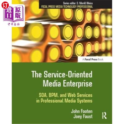 海外直订The Service-Oriented Media Enterprise: SOA, BPM, and Web Services in Professiona 面向服务的媒体企业：专业媒