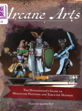 海外直订Arcane Arts: The Dungeoneer's Guide to Miniature Painting and Tabletop Mayhem 奥术艺术:地下城人的微型绘画和