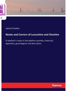 海外直订Nooks and Corners of Lancashire and Cheshire: A wayfarer's notes in the palatine 兰开夏郡和柴郡的角落：帕拉