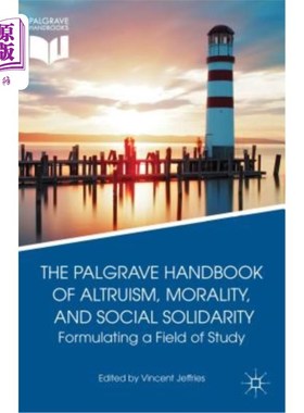 海外直订The Palgrave Handbook of Altruism, Morality, and Social Solidarity: Formulating  《帕尔格雷夫利他主义、道德