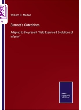 海外直订Sinnott's Catechism: Adapted to the present Field Exercise & Evolutions of Infan 辛诺特的教义问答：适应当前