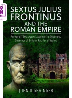 海外直订Sextus Julius Frontinus and the Roman Empire 塞克斯图斯·朱利叶斯·弗朗蒂努斯和罗马帝国