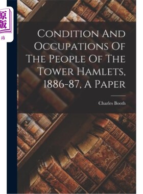 海外直订Condition And Occupations Of The People Of The Tower Hamlets, 1886-87, A Paper 陶尔哈姆莱茨人的状况和职业，