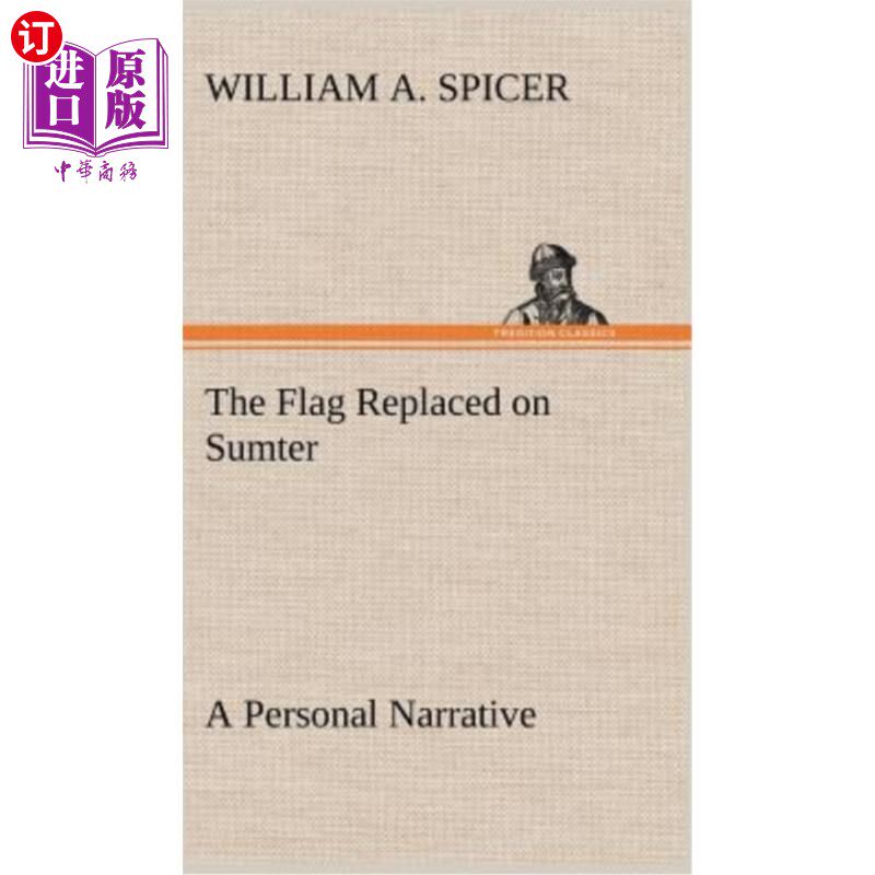 海外直订The Flag Replaced on Sumter A Personal Narrative 旗帜取代了萨姆特的个人叙事