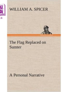 海外直订The Flag Replaced on Sumter A Personal Narrative 旗帜取代了萨姆特的个人叙事