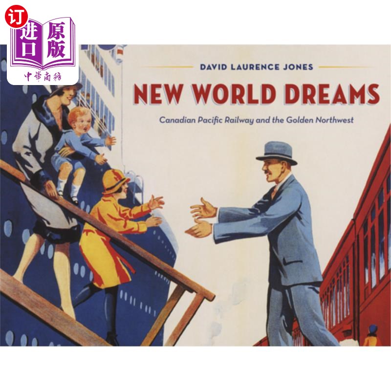 海外直订New World Dreams: Canadian Pacific Railway and the Golden Northwest 新世界的梦想:加拿大太平洋铁路和黄金西北