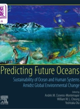 海外直订Predicting Future Oceans: Sustainability of Ocean and Human Systems Amidst Globa 预测未来海洋：全球环境变化
