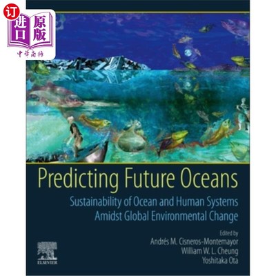 海外直订Predicting Future Oceans: Sustainability of Ocean and Human Systems Amidst Globa 预测未来海洋：全球环境变化