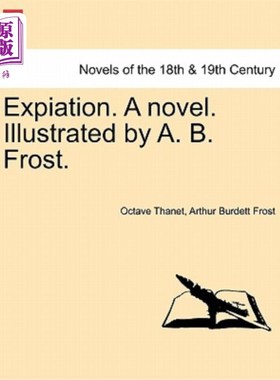 海外直订Expiation. a Novel. Illustrated by A. B. Frost. 赎罪。一本小说。插图:A. B.弗罗斯特