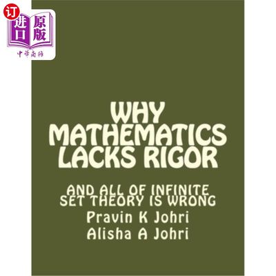 海外直订Why Mathematics Lacks Rigor: And all of Infinite Set Theory is Wrong 为什么数学缺乏严谨性:所有的无限集理论