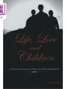 海外直订医药图书Life, Love and Children: A Practical Introduction to Bioscience Ethics and Bioet 生命、爱与孩子:生