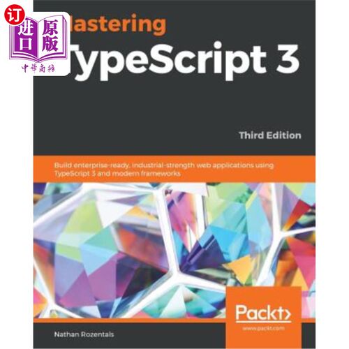 海外直订Mastering TypeScript 3 - Third Edition: Build enterprise-ready, industrial-stren 掌握打字稿3-第三版