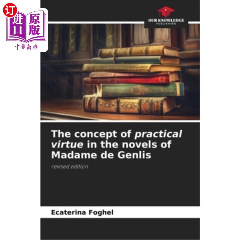 海外直订The concept of practical virtue in the novels of Madame de Genlis 让利夫人小说中的实践美德概念