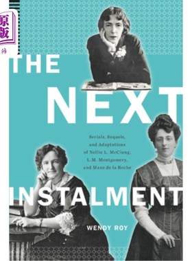 海外直订The Next Instalment: Serials, Sequels, and Adaptations of Nellie L. McClung, L.M 下一部:内莉·l·麦