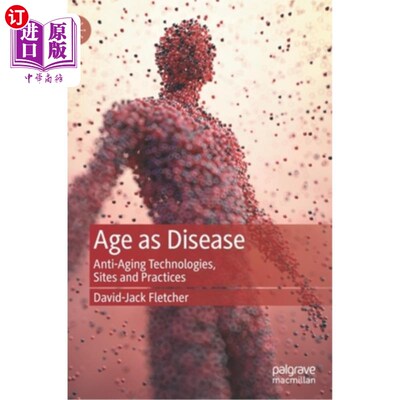 海外直订Age as Disease: Anti-Aging Technologies, Sites and Practices 衰老即疾病:抗衰老技术、场所和实践