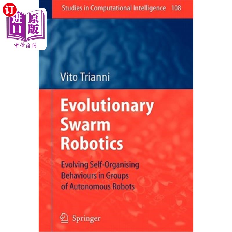 海外直订Evolutionary Swarm Robotics: Evolving Self-Organising Behaviours in Groups of Au 进化群机器人:自主机器人群