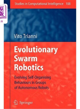 海外直订Evolutionary Swarm Robotics: Evolving Self-Organising Behaviours in Groups of Au 进化群机器人:自主机器人群