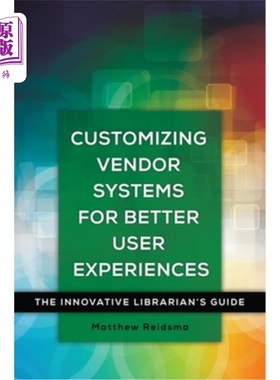 海外直订Customizing Vendor Systems for Better User Experiences: The Innovative Librarian 为更好的用户体验定制供应商
