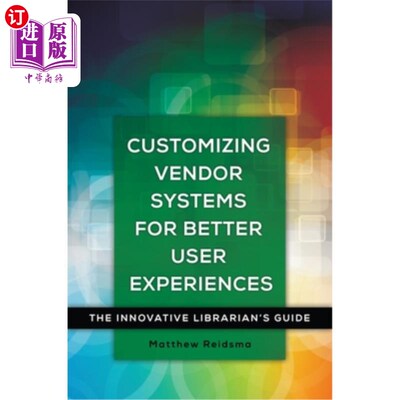 海外直订Customizing Vendor Systems for Better User Experiences: The Innovative Librarian 为更好的用户体验定制供应商