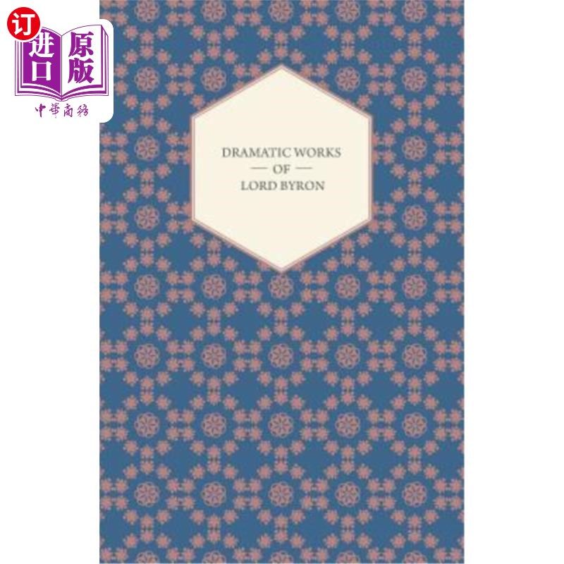 海外直订Dramatic Works of Lord Byron; Including Manfred, Cain, Doge of Venice, Sardanapa 拜伦勋爵的戏剧作品；包括曼