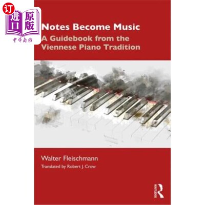 海外直订Notes Become Music: A Guidebook from the Viennese Piano Tradition 音符变成音乐：维也纳钢琴传统指南