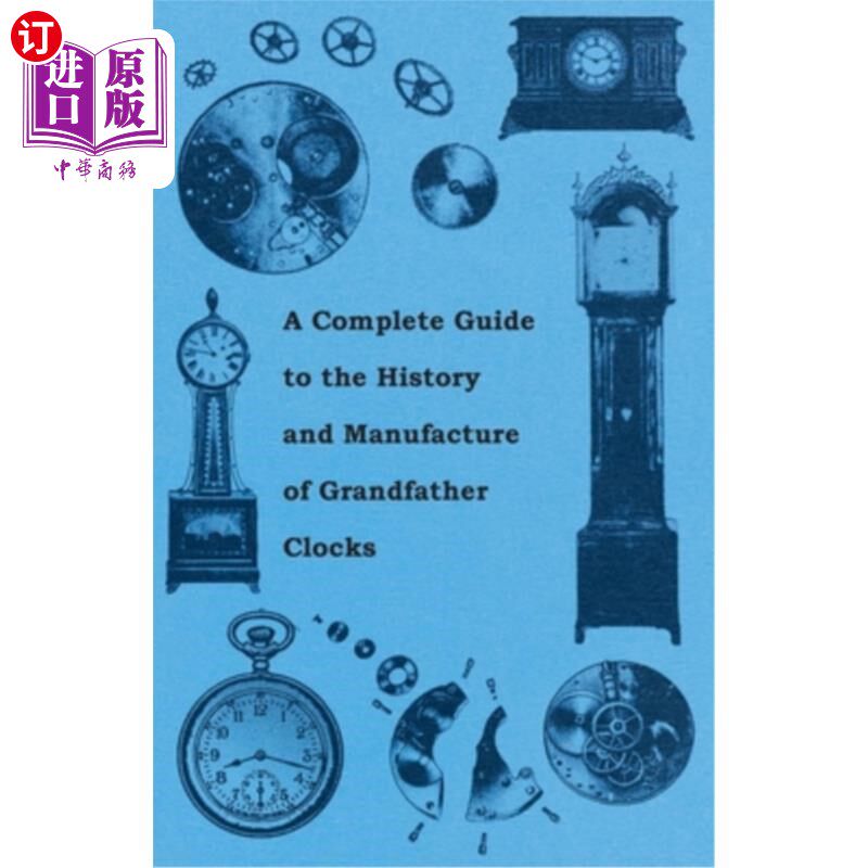 海外直订A Complete Guide to the History and Manufacture of Grandfather Clocks 大落地钟的历史和制造的完整指南