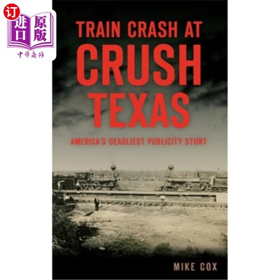 海外直订Train Crash at Crush, Texas: America's Deadliest Publicity Stunt 德克萨斯州火车相撞事故:美国最致命的宣传噱