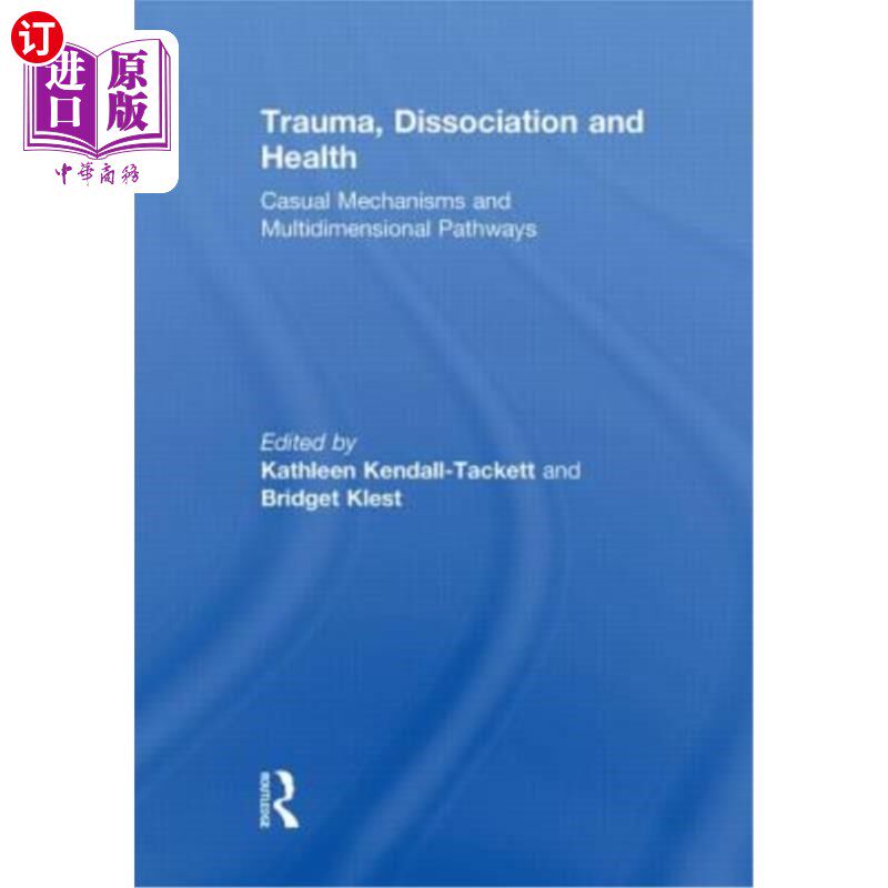 海外直订医药图书Trauma, Dissociation and Health: Casual Mechanisms and Multidimensional Pathways 创伤，分离与健康: