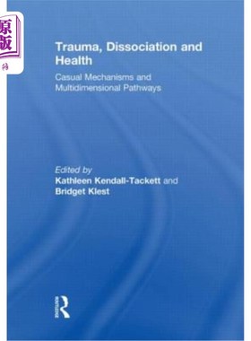 海外直订医药图书Trauma, Dissociation and Health: Casual Mechanisms and Multidimensional Pathways 创伤，分离与健康: