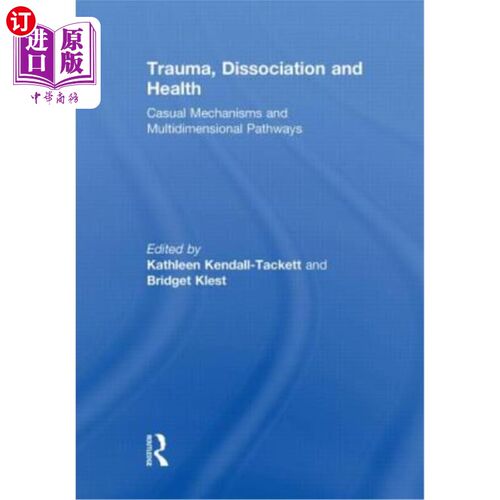 海外直订医药图书Trauma, Dissociation and Health: Casual Mechanisms and Multidimensional Pathways 创伤，分离与健康: